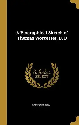 Životopisný náčrt Thomasa Worcestera, D. D. - A Biographical Sketch of Thomas Worcester, D. D
