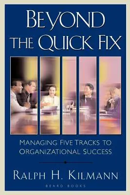 Za hranicami rýchlej nápravy: Riadenie piatich ciest k úspechu organizácie - Beyond the Quick Fix: Managing Five Tracks to Organizational Success