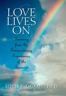 Láska žije ďalej: Učenie sa z mimoriadnych stretnutí pozostalých - Love Lives On: Learning from the Extraordinary Encounters of the Bereaved