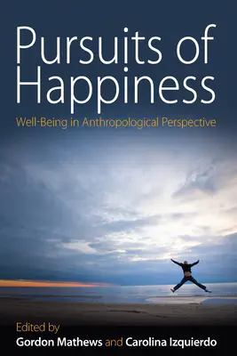 Hľadanie šťastia: Vydajte sa na cestu šťastia: blahobyt v antropologickej perspektíve - Pursuits of Happiness: Well-Being in Anthropological Perspective