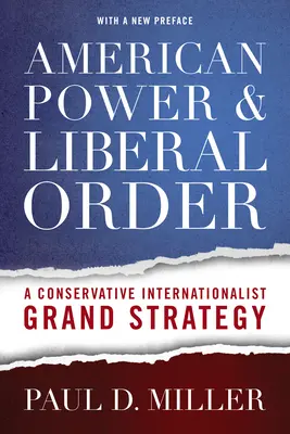 Americká moc a liberálny poriadok: Veľká stratégia konzervatívneho internacionalizmu - American Power & Liberal Order: A Conservative Internationalist Grand Strategy