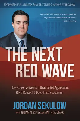 Ďalšia červená vlna: Ako môžu konzervatívci poraziť ľavicovú agresiu, zradu RINO a rozvrat hlbokého štátu - The Next Red Wave: How Conservatives Can Beat Leftist Aggression, RINO Betrayal & Deep State Subversion