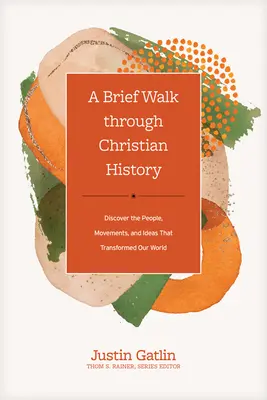 Krátka prechádzka kresťanskými dejinami: Objavte ľudí, hnutia a myšlienky, ktoré zmenili náš svet. - A Brief Walk Through Christian History: Discover the People, Movements, and Ideas That Transformed Our World