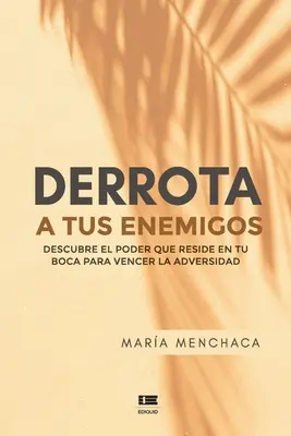 Derrota a tus enemigos: Descubre el poder que reside en tu boca para vencer la adversidad