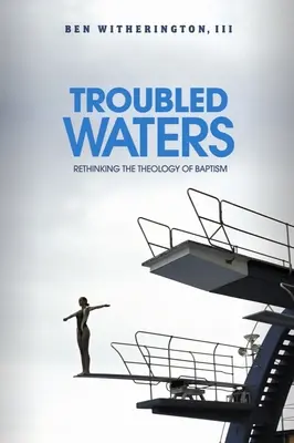 Rozbúrené vody: Prehodnotenie teológie krstu - Troubled Waters: Rethinking the Theology of Baptism