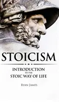 Stoicizmus: Úvod do stoického spôsobu života (séria Stoicizmus) (1. diel) - Stoicism: Introduction to The Stoic Way of Life (Stoicism Series) (Volume 1)