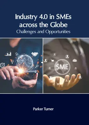 Priemysel 4.0 v malých a stredných podnikoch na celom svete: Výzvy a príležitosti - Industry 4.0 in Smes Across the Globe: Challenges and Opportunities