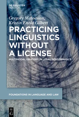 Prax v lingvistike bez licencie: Multimodálne rečníctvo v právnickej performancii - Practicing Linguistics Without a License: Multimodal Oratory in Legal Performance