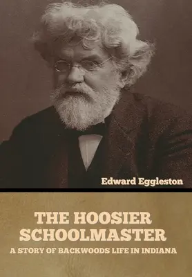Hoosier Schoolmaster: Príbeh o živote v zálesí v Indiane - The Hoosier Schoolmaster: A Story of Backwoods Life in Indiana