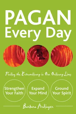 Pohanský každý deň: Vydajte sa na cestu k výnimočnosti v našom obyčajnom živote. - Pagan Every Day: Finding the Extraordinary in Our Ordinary Lives