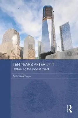 Desať rokov po 11. septembri - prehodnotenie džihádistickej hrozby - Ten Years After 9/11 - Rethinking the Jihadist Threat