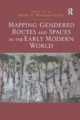 Mapovanie rodovo podmienených ciest a priestorov v ranom novoveku - Mapping Gendered Routes and Spaces in the Early Modern World
