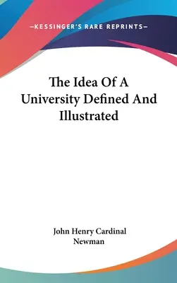 Idea univerzity definovaná a ilustrovaná - The Idea Of A University Defined And Illustrated
