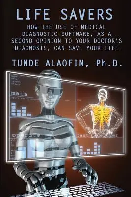 Záchrancovia života: Ako vám môže používanie lekárskeho diagnostického softvéru ako druhého názoru k diagnóze lekára zachrániť život - Life Savers: How the Use of Medical Diagnostic Software, as a Second Opinion to Your Doctor's Diagnosis, Can Save Your Life