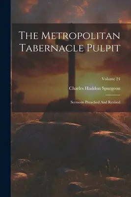Kazateľnica Metropolitného stánku: Kázne kázané a revidované; zväzok 24 - The Metropolitan Tabernacle Pulpit: Sermons Preached And Revised; Volume 24