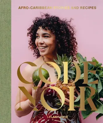 Code Noir: Afro-karibské príbehy a recepty - Code Noir: Afro-Caribbean Stories and Recipes
