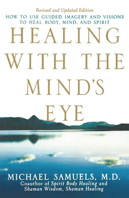 Liečenie očami mysle: Ako používať riadené predstavy a vízie na uzdravenie tela, mysle a ducha - Healing with the Mind's Eye: How to Use Guided Imagery and Visions to Heal Body, Mind, and Spirit
