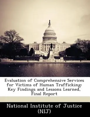 Hodnotenie komplexných služieb pre obete obchodovania s ľuďmi: Kľúčové zistenia a získané poznatky, záverečná správa - Evaluation of Comprehensive Services for Victims of Human Trafficking: Key Findings and Lessons Learned, Final Report