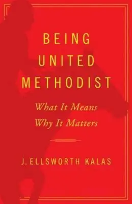 Byť zjednoteným metodistom: Čo to znamená, prečo je to dôležité - Being United Methodist: What It Means, Why It Matters