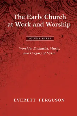 Raná cirkev pri práci a bohoslužbe - 3. zväzok - The Early Church at Work and Worship - Volume 3