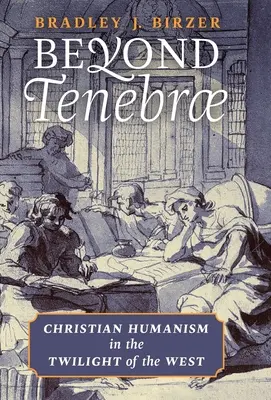 Beyond Tenebrae: Kresťanský humanizmus v súmraku Západu - Beyond Tenebrae: Christian Humanism in the Twilight of the West