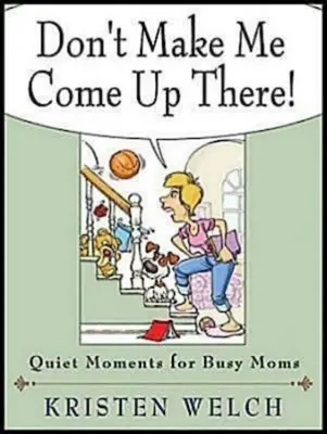 Nenúťte ma, aby som tam prišiel! Tiché chvíle pre zaneprázdnené mamy - Don't Make Me Come Up There!: Quiet Moments for Busy Moms
