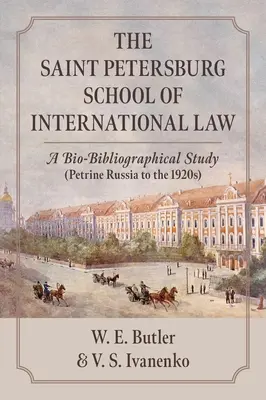 Petrohradská škola medzinárodného práva: Petrohradská škola v Petrohrade: Bio-bibliografická štúdia (Petrohradské Rusko do 20. rokov 20. storočia) - The Saint Petersburg School of International Law: A Bio-Bibliographical Study (Petrine Russia to the 1920s)
