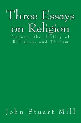 Tri eseje o náboženstve: Príroda, užitočnosť náboženstva a teizmus - Three Essays on Religion: Nature, the Utility of Religion, and Theism
