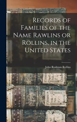 Záznamy o rodinách s menom Rawlins alebo Rollins v Spojených štátoch - Records of Families of the Name Rawlins or Rollins, in the United States