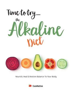 Čas vyskúšať... alkalickú diétu: Alkalická voda: Vyživujte, uzdravujte a obnovte rovnováhu svojho tela - Time to try... the Alkaline Diet: Nourish, Heal & Restore Balance To Your Body