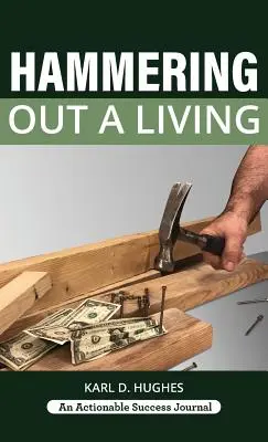 Ako si zarobiť na živobytie: Príručka tesára pre úspešný život - Hammering Out a Living: A Carpenter's Guide for a Successful Life