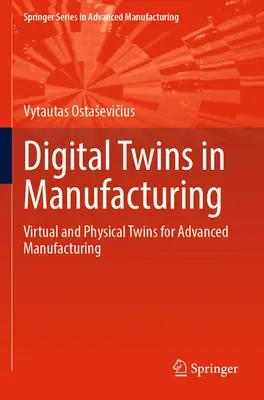 Digitálne dvojčatá vo výrobe: Virtuálne a fyzické dvojčatá pre pokročilú výrobu - Digital Twins in Manufacturing: Virtual and Physical Twins for Advanced Manufacturing