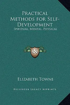 Praktické metódy sebarozvoja: Duchovný, duševný, fyzický - Practical Methods for Self-Development: Spiritual, Mental, Physical