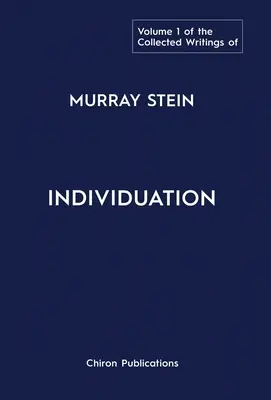 The Collected Writings of Murray Stein: Sborník: Individualizácia: 1. zväzok - The Collected Writings of Murray Stein: Volume 1: Individuation