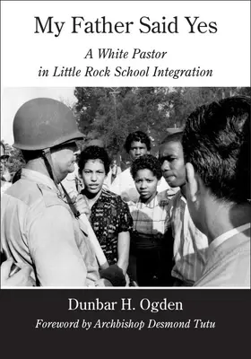 Môj otec povedal áno: biely pastor v školskej integrácii v Little Rocku - My Father Said Yes: A White Pastor in Little Rock School Integration