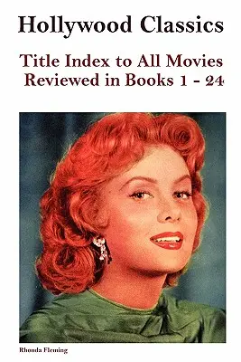 Hollywood Classics Index názvov všetkých filmov, ktoré boli recenzované v knihách 1-24 - Hollywood Classics Title Index to All Movies Reviewed in Books 1-24