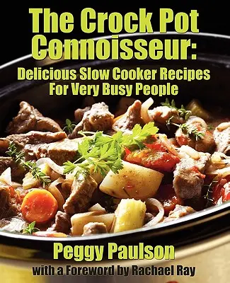The Crock Pot Connoisseur: Delicious Slow Cooker Recipes For (Very) Busy People (Znalec pomalého varenia: Lahodné recepty pre (veľmi) zaneprázdnených ľudí) - The Crock Pot Connoisseur: Delicious Slow Cooker Recipes For (Very) Busy People