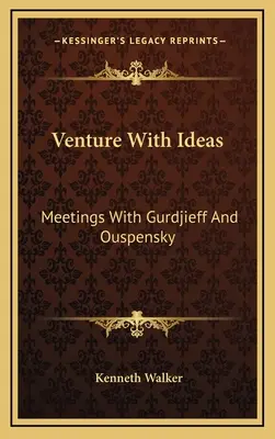 Podujatie s myšlienkami: Stretnutia s Gurdjieffom a Uspenským - Venture With Ideas: Meetings With Gurdjieff And Ouspensky