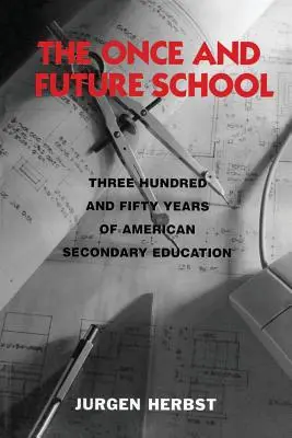 Škola raz a navždy: Tristo päťdesiat rokov amerického stredoškolského vzdelávania - The Once and Future School: Three Hundred and Fifty Years of American Secondary Education