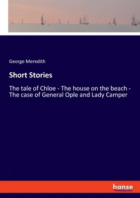 Krátke príbehy: Príbeh Chloe - Dom na pláži - Prípad generála Opla a lady Camperovej - Short Stories: The tale of Chloe - The house on the beach - The case of General Ople and Lady Camper