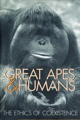Veľké opice a ľudia: Etika spolužitia - Great Apes & Humans: The Ethics of Coexistence