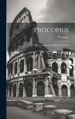 Prokopius: Dejiny vojen Knihy V a VI - Procopius: History of the Wars Books V and VI