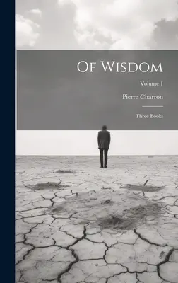 O múdrosti: Tri knihy; 1. zväzok - Of Wisdom: Three Books; Volume 1