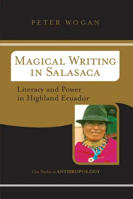 Magické písmo v Salasace: Písomnosť a moc v Ekvádore na vysočine - Magical Writing In Salasaca: Literacy And Power In Highland Ecuador