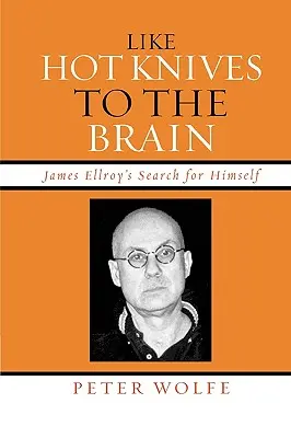 Ako horúce nože do mozgu: James Ellroy hľadá sám seba - Like Hot Knives to the Brain: James Ellroy's Search for Himself
