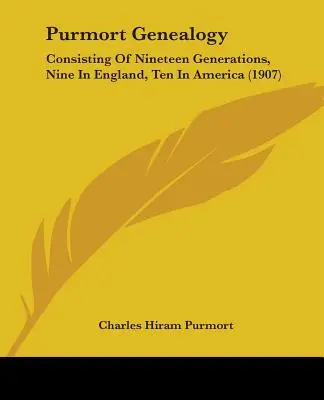 Purmort Genealogy: (1907) - Purmort Genealogy: Consisting Of Nineteen Generations, Nine In England, Ten In America (1907)