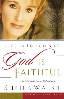 Život je ťažký, ale Boh je verný: Ako vidieť Božiu lásku v ťažkých časoch - Life Is Tough, But God Is Faithful: How to See God's Love in Difficult Times