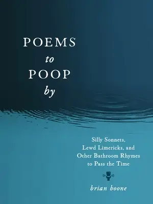 Básne na vykakanie: Hlúpe sonety, oplzlé limeriky a iné rýmovačky do kúpeľne na zabitie času - Poems to Poop by: Silly Sonnets, Lewd Limericks, and Other Bathroom Rhymes to Pass the Time