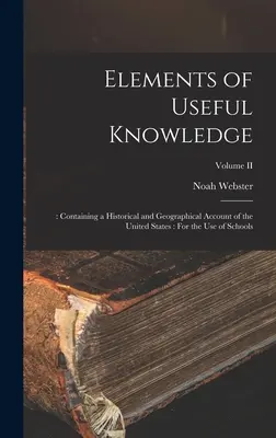 Prvky užitočných vedomostí: : Obsahujúce historický a geografický opis Spojených štátov: Pre potreby škôl; II. diel - Elements of Useful Knowledge: : Containing a Historical and Geographical Account of the United States: For the Use of Schools; Volume II