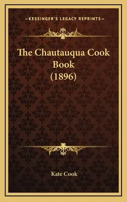 Chautauqua Cook Book (1896) - The Chautauqua Cook Book (1896)